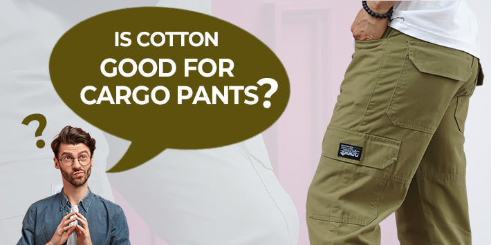 Is Cotton Good for Cargo Pants?