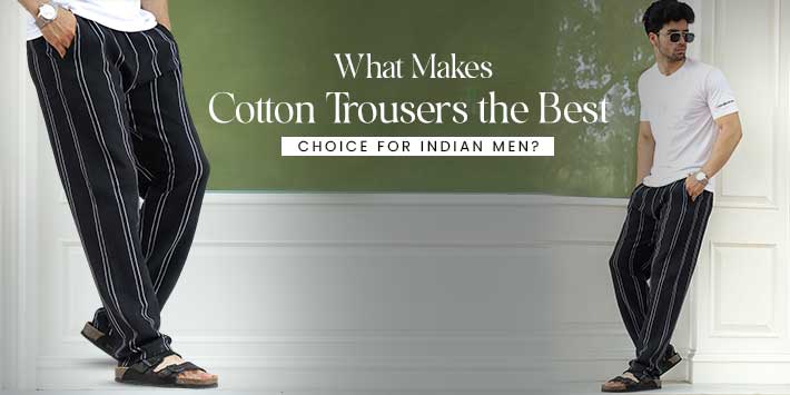 What Makes Cotton Trousers the Best Choice for Indian Men?