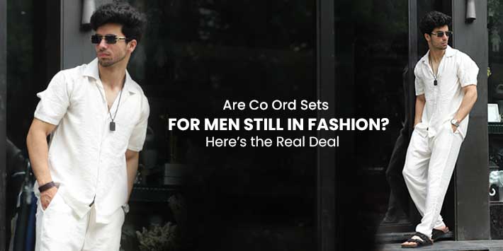 Are Co-Ord Sets for Men Still in Fashion? Here’s the Real Deal